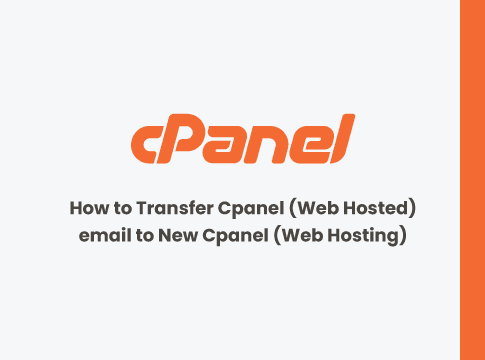 How to Transfer Cpanel (Web Hosted) email to New Cpanel (Web Hosting)