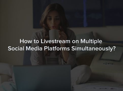 How to Livestream on Multiple Social Media Platforms Simultaneously?