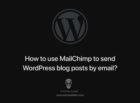 How to use MailChimp to send WordPress blog posts by email?