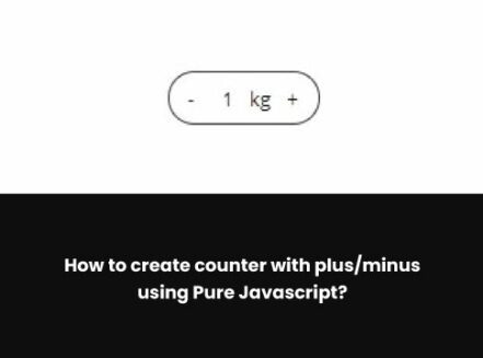 How to create counter with plus/minus using Pure Javascript ...