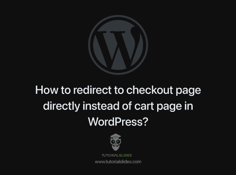 How to redirect to checkout page directly instead of cart page in WordPress?